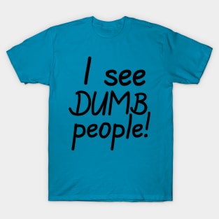 I See Dumb People T-Shirt